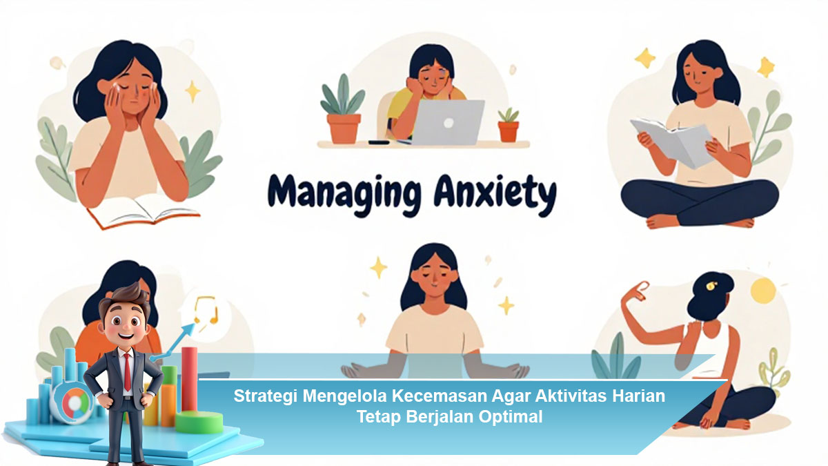 7 Cara Efektif Mengelola Kecemasan Sehari-hari